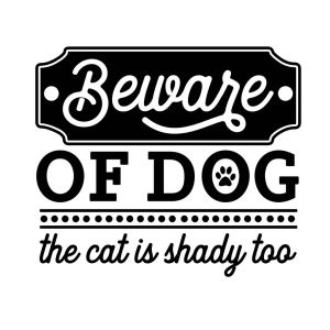 Beware Of Dog_The Cat Is Shady Too-tarra
