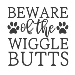 Beware Of The Wiggle Butts -tarra