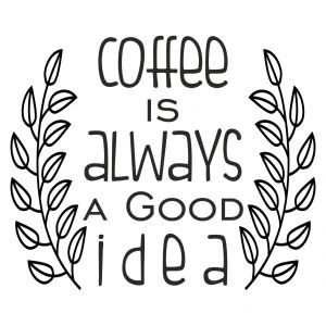 Coffee Is Always A Good Idea 2 -tarra