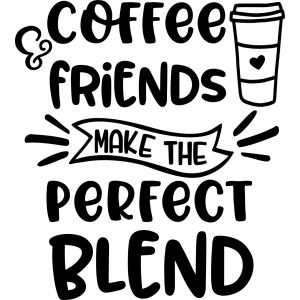 Coffee And Friends Makes The Perfect Blend -tarra