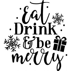 Eat Drink And Be Merry