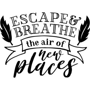 Escape & Breathe The Air Of New Places-tarra