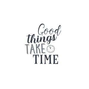 Good Things Take Time -tarra