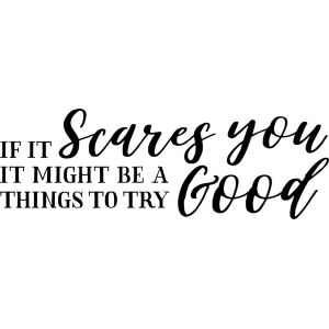 If It Scares You, It Might Be A Good Things To Try-tarra